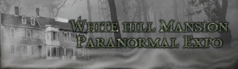 White Hill Mansion Paranormal Expo